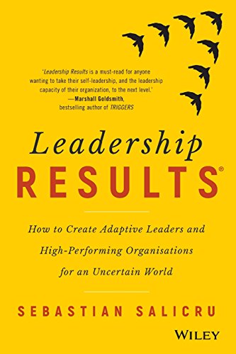 Leadership Results: How to create adaptive leaders and high-performing organisations for an uncertain world von Wiley